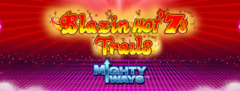 Blazin Hot 7’s Trail Mighty Ways